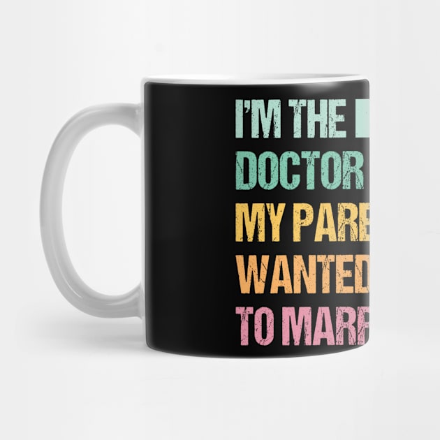 Funny I'm The Doctor My Parents Wanted Me To Marry by Art master